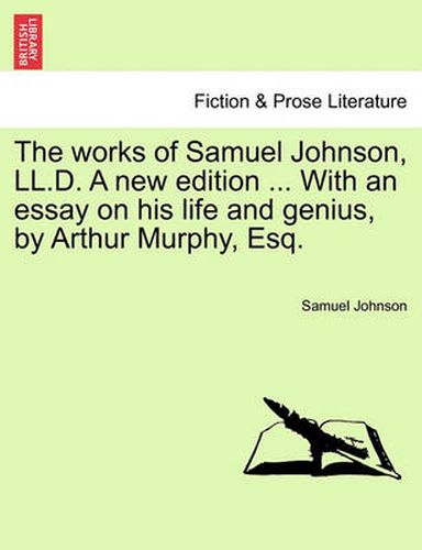 Cover image for The Works of Samuel Johnson, LL.D. a New Edition ... with an Essay on His Life and Genius, by Arthur Murphy, Esq.