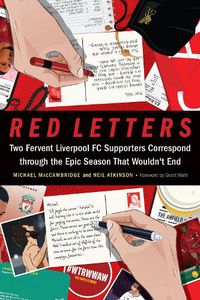 Cover image for Red Letters: Two Fervent Liverpool FC Supporters Correspond through the Epic Season That Wouldn't End