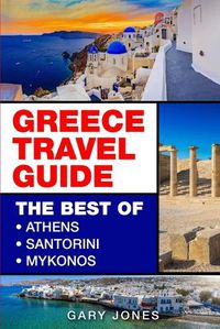 Cover image for Greece: The Best Of Athens, Santorini, Mykonos