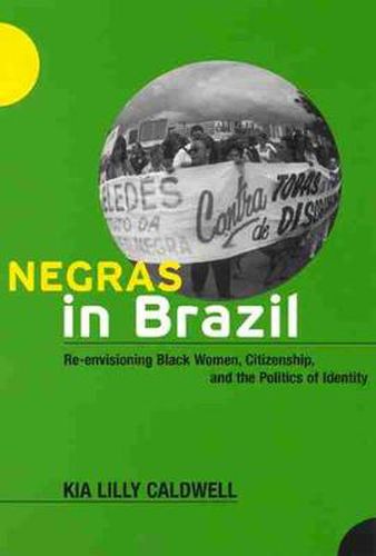 Cover image for Negras in Brazil: Re-envisioning Black Women, Citizenship and the Politics of Identity