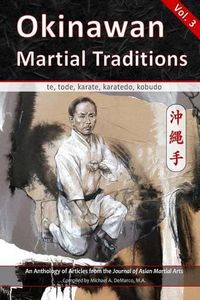 Cover image for Okinawan Martial Traditions, Vol. 3: Te, Tode, Karate, Karatedo, Kobudo