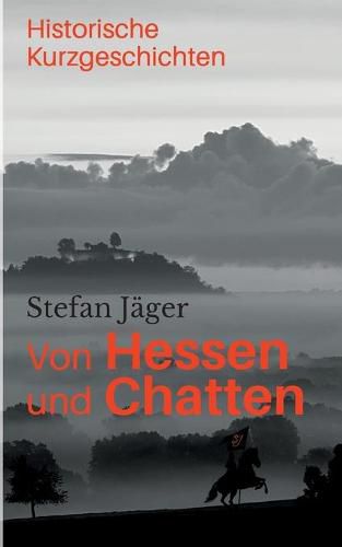 Cover image for Von Hessen und Chatten: Historische Kurzgeschichten
