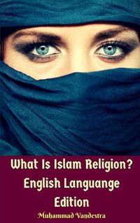 Cover image for What Is Islam Religion? English Languange Edition