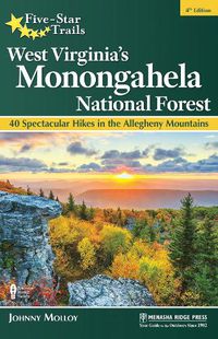 Cover image for Five-Star Trails: West Virginia's Monongahela National Forest: 40 Spectacular Hikes in the Allegheny Mountains