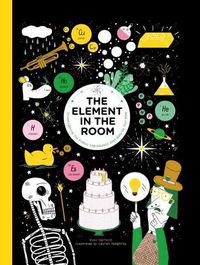 Cover image for The Element in the Room: Investigating the Atomic Ingredients That Make Up Your Home
