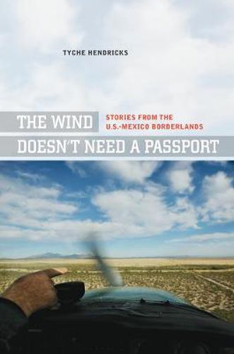 Cover image for The Wind Doesn't Need a Passport: Stories from the U.S.-Mexico Borderlands