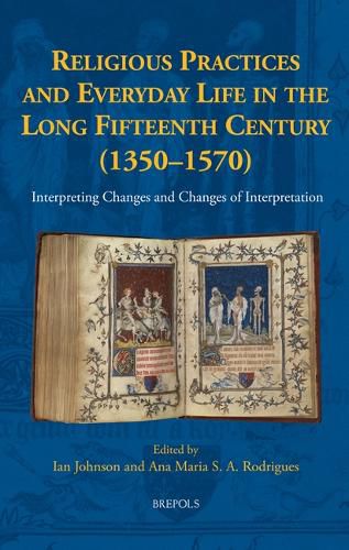 Cover image for Religious Practices and Everyday Life in the Long Fifteenth Century (1350-1570): Interpreting Changes and Changes of Interpretation