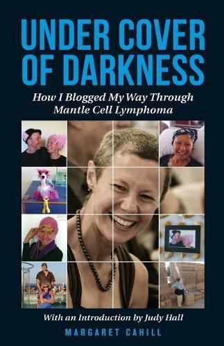 Cover image for Under Cover of Darkness: How I Blogged My Way Through Mantle Cell Lymphoma