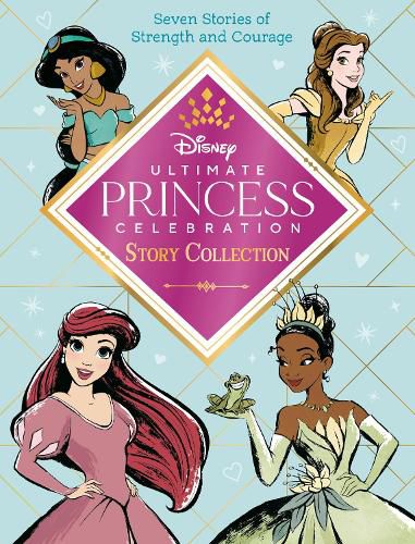 Cover image for Ultimate Princess Celebration Story Collection (Disney Princess): Includes Seven Stories of Strength and Courage!