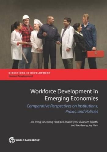 Cover image for Workforce development in emerging economies: comparative perspectives on institutions, praxis, and policies for economic development