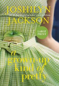 Cover image for A Grown-Up Kind of Pretty: A Novel