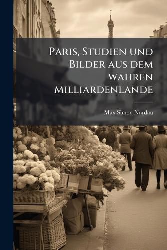 Cover image for Paris, Studien Und Bilder Aus Dem Wahren Milliardenlande