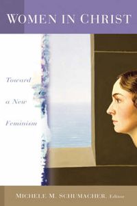 Cover image for Women in Christ: Toward a New Feminism