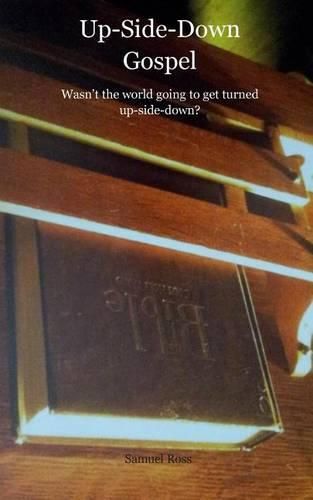 Cover image for Up-Side-Down Gospel: Wasn't the world going to get turned upside-down?