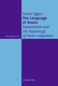 Cover image for The Language of Desire: Expressivism and the Psychology of Moral Judgement