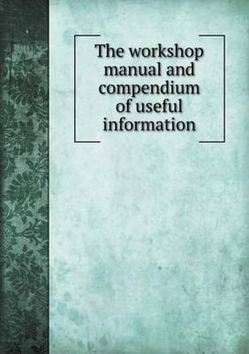 Cover image for The Workshop Manual and Compendium of Useful Information