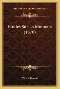 Cover image for Etudes Sur La Monnaie (1870)