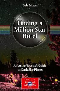 Cover image for Finding a Million-Star Hotel: An Astro-Tourist's Guide to Dark Sky Places