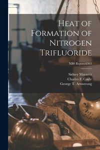 Cover image for Heat of Formation of Nitrogen Trifluoride; NBS Report 6363