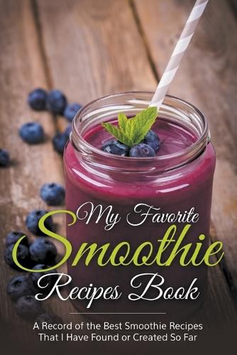 Cover image for My Favorite Smoothie Recipes Book: A collection of the best smoothie recipes that I have found or created so far