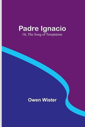 Cover image for Padre Ignacio; Or, The Song of Temptation