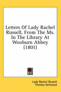 Cover image for Letters of Lady Rachel Russell, from the Ms. in the Library at Wooburn Abbey (1801)