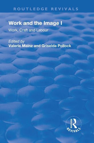 Cover image for Work and the Image I: Work, Craft and Labour: Visual Representations in Changing Histories