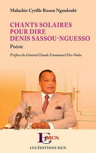Cover image for Chants solaires pour dire Denis Sassou-Nguesso
