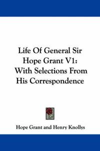 Cover image for Life of General Sir Hope Grant V1: With Selections from His Correspondence