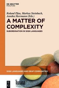 Cover image for A Matter of Complexity: Subordination in Sign Languages