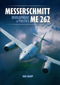 Cover image for Messerschmitt Me 262: Development and Politics