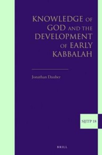 Cover image for Knowledge of God and the Development of Early Kabbalah