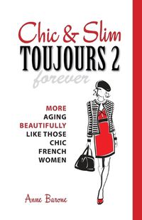 Cover image for Chic & Slim Toujours 2: More Aging Beautifully Like Those Chic French Women