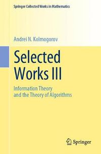 Cover image for Selected Works III: Information Theory and the Theory of Algorithms