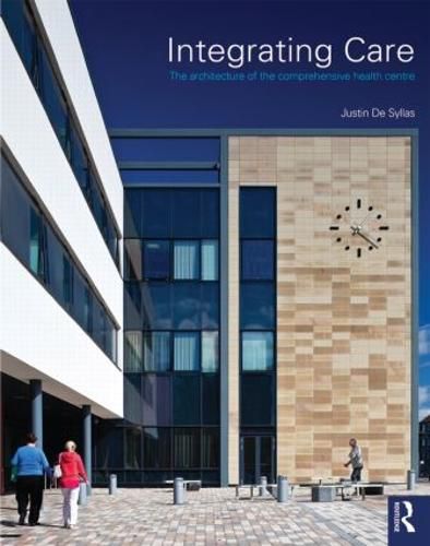 Cover image for Integrating Care: The architecture of the comprehensive health centre