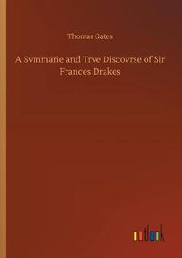 Cover image for A Svmmarie and Trve Discovrse of Sir Frances Drakes