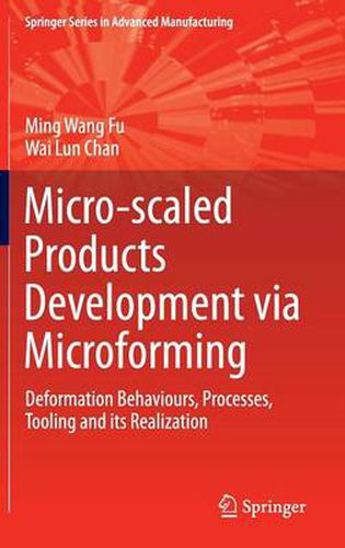 Micro-scaled Products Development via Microforming: Deformation Behaviours, Processes, Tooling and its Realization