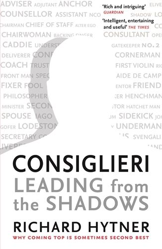 Cover image for Consiglieri - Leading from the Shadows: Why Coming Top Is Sometimes Second Best