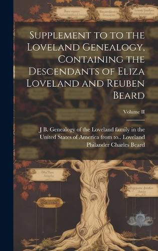 Cover image for Supplement to to the Loveland Genealogy, Containing the Descendants of Eliza Loveland and Reuben Beard; Volume II
