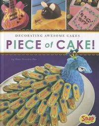 Cover image for Piece of Cake!: Decorating Awesome Cakes