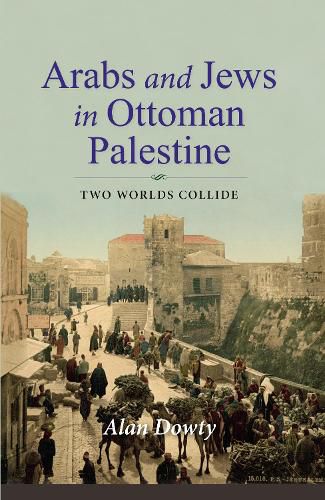 Cover image for Arabs and Jews in Ottoman Palestine: Two Worlds Collide