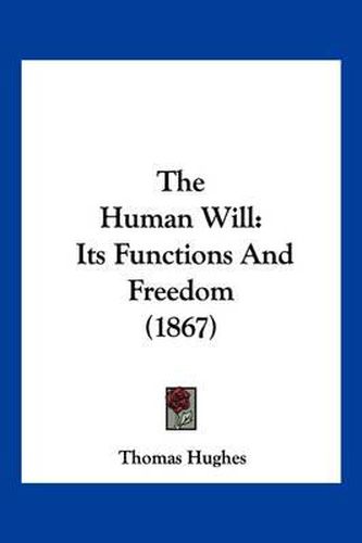Cover image for The Human Will: Its Functions and Freedom (1867)