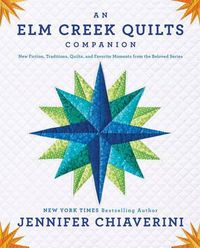 Cover image for An Elm Creek Quilts Companion: New Fiction, Traditions, Quilts, and Favorite Moments from the Beloved Series