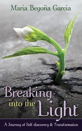 Cover image for Breaking Into The Light: A Journey of Self-Discovery and Transformation