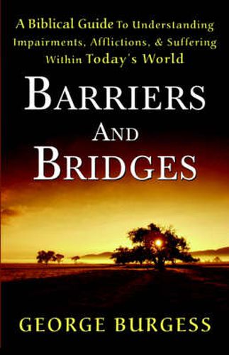 Cover image for Barriers and Bridges: A Biblical Guide To Understanding, Impairments, Afflictions, & Suffering Within Today's World