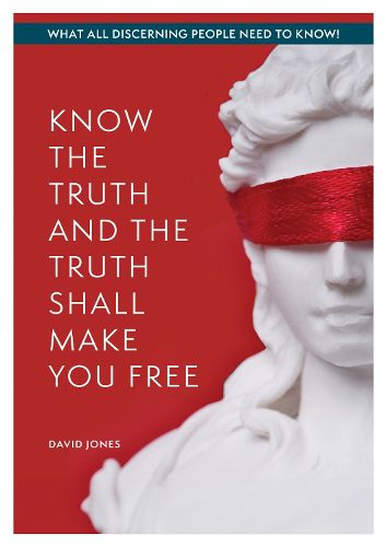 KNOW THE TRUTH AND THE TRUTH SHALL MAKE YOU FREE