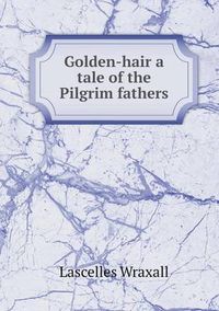 Cover image for Golden-hair a tale of the Pilgrim fathers