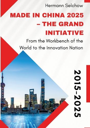 Cover image for Made in China 2025 - The Grand Initiative