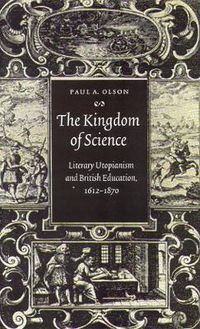 Cover image for The Kingdom of Science: Literary Utopianism and British Education, 1612-1870