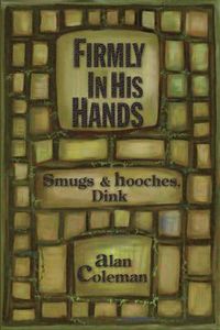 Cover image for Firmly in His Hands: Smugs and Hooches, Dink